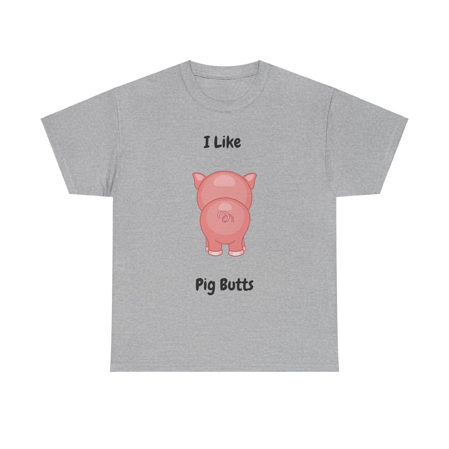 I Like Pig Butts Unisex Heavy Cotton Tee