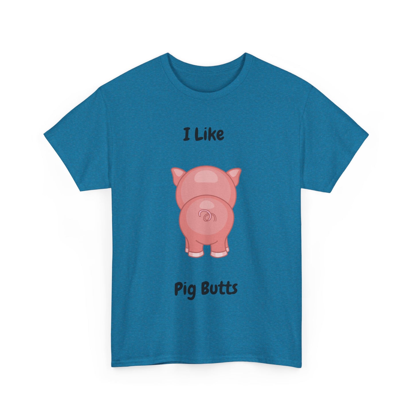 I Like Pig Butts Unisex Heavy Cotton Tee