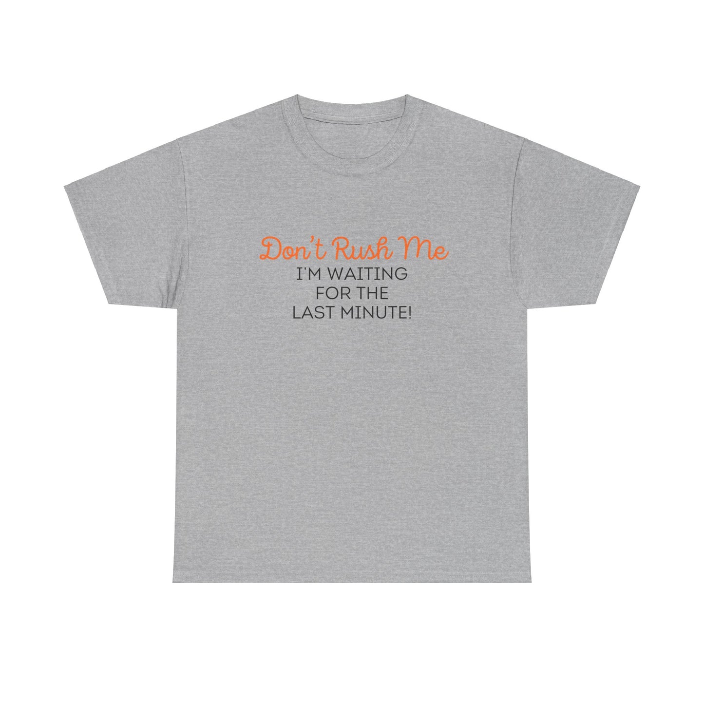 Don't Rush Me Unisex Heavy Cotton Tee