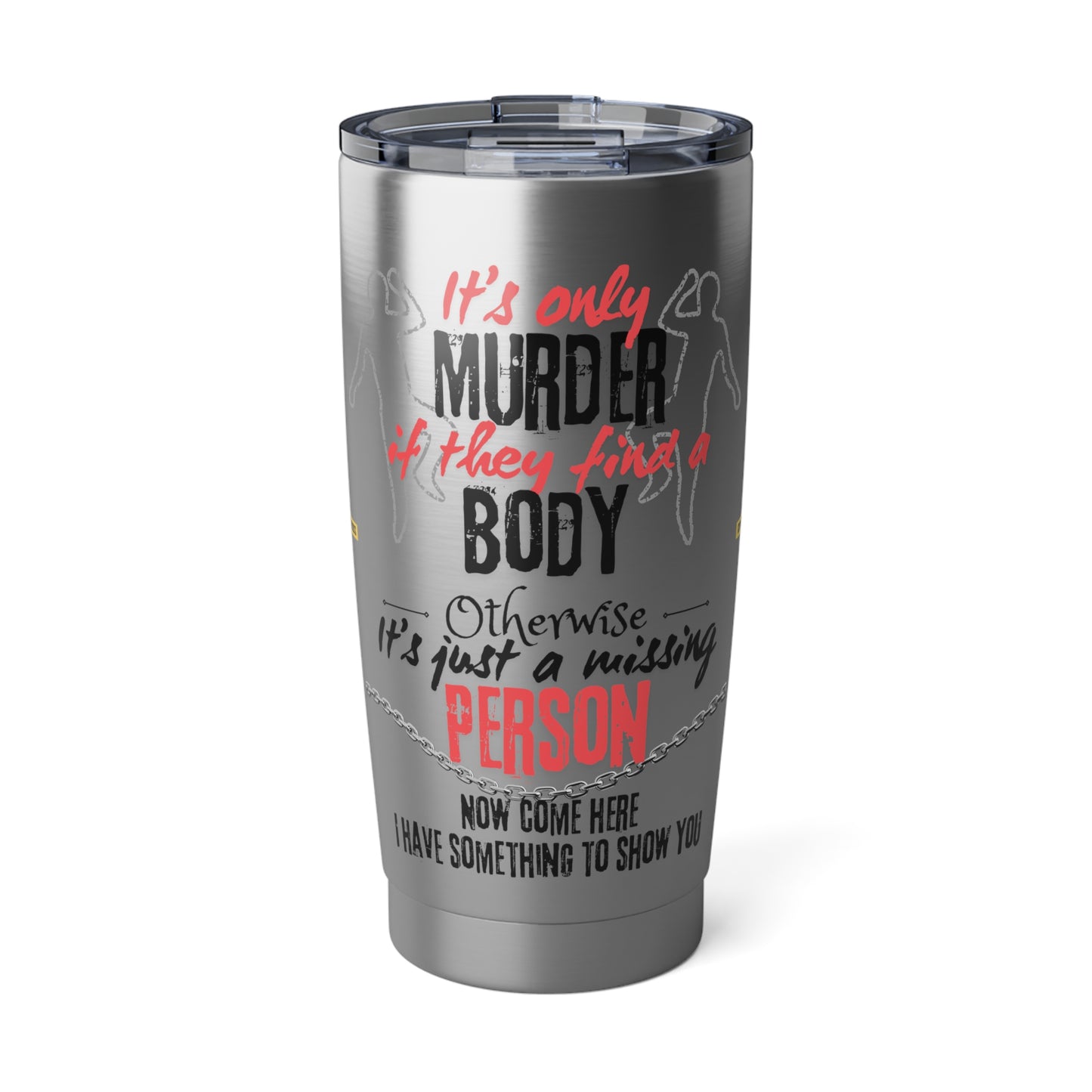 It's only murder Vagabond 20oz Tumbler