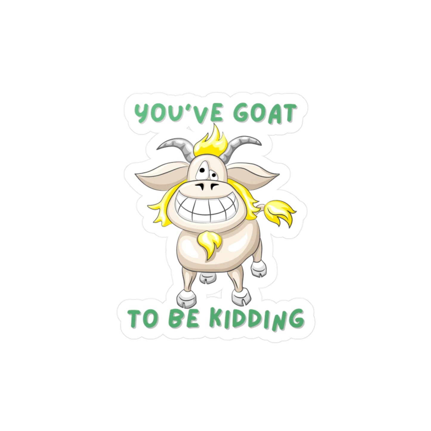 You've Goat Kiss-Cut Vinyl Decals