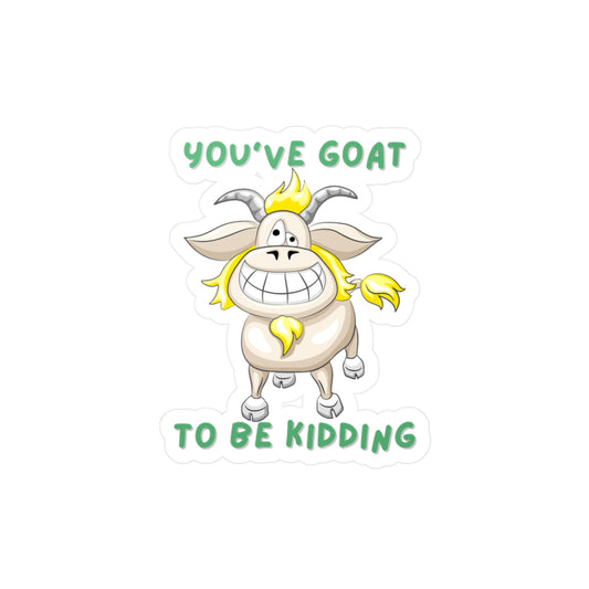 You've Goat Kiss-Cut Vinyl Decals