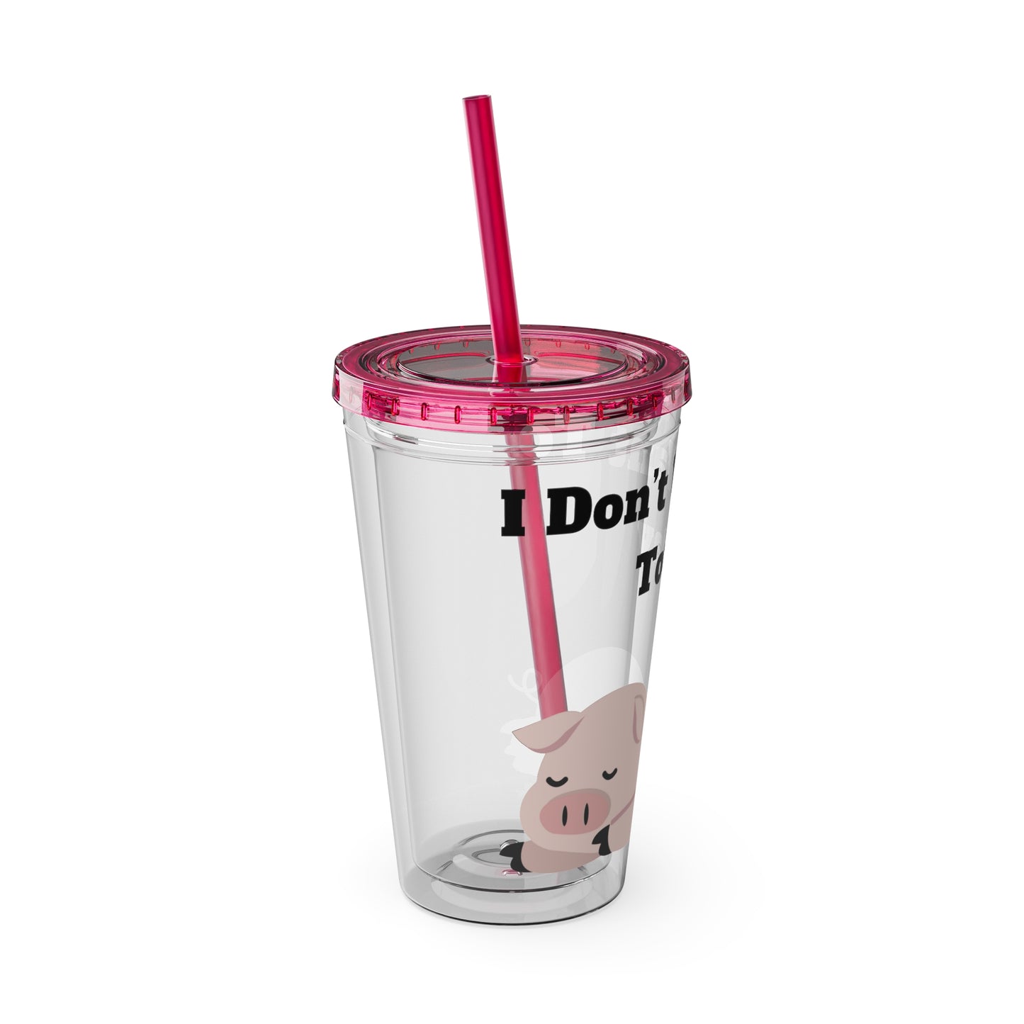 I Don't Want To Today Sunsplash Tumbler with Straw, 16oz