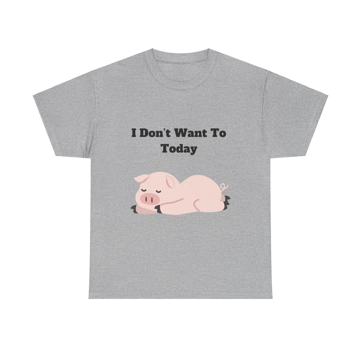 I Don't Want To Today Unisex Heavy Cotton Tee