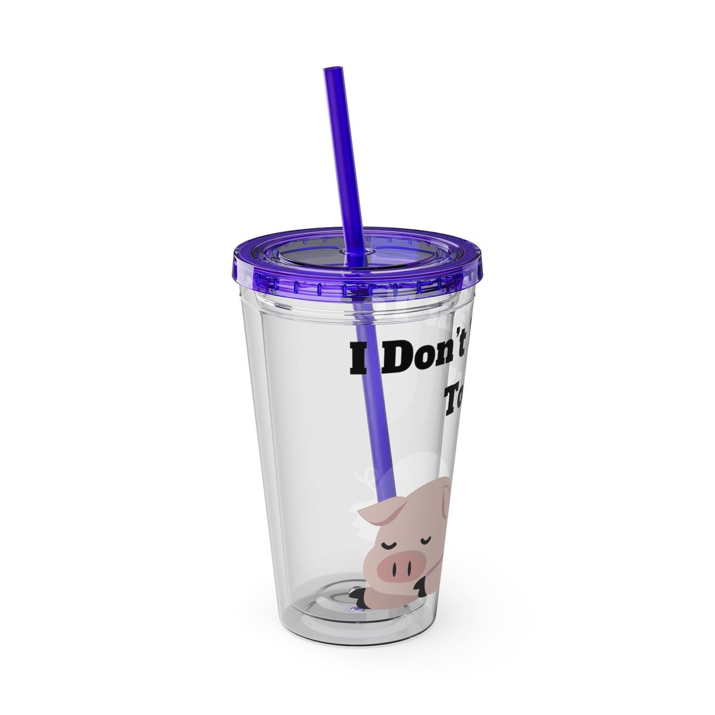 I Don't Want To Today Sunsplash Tumbler with Straw, 16oz