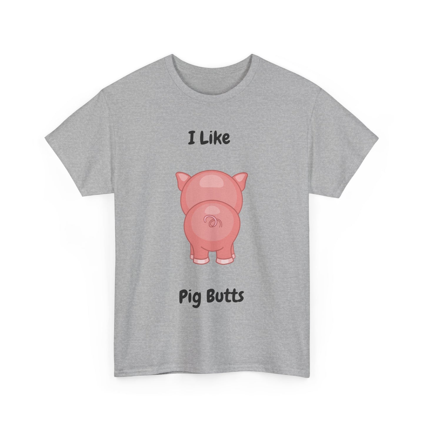 I Like Pig Butts Unisex Heavy Cotton Tee