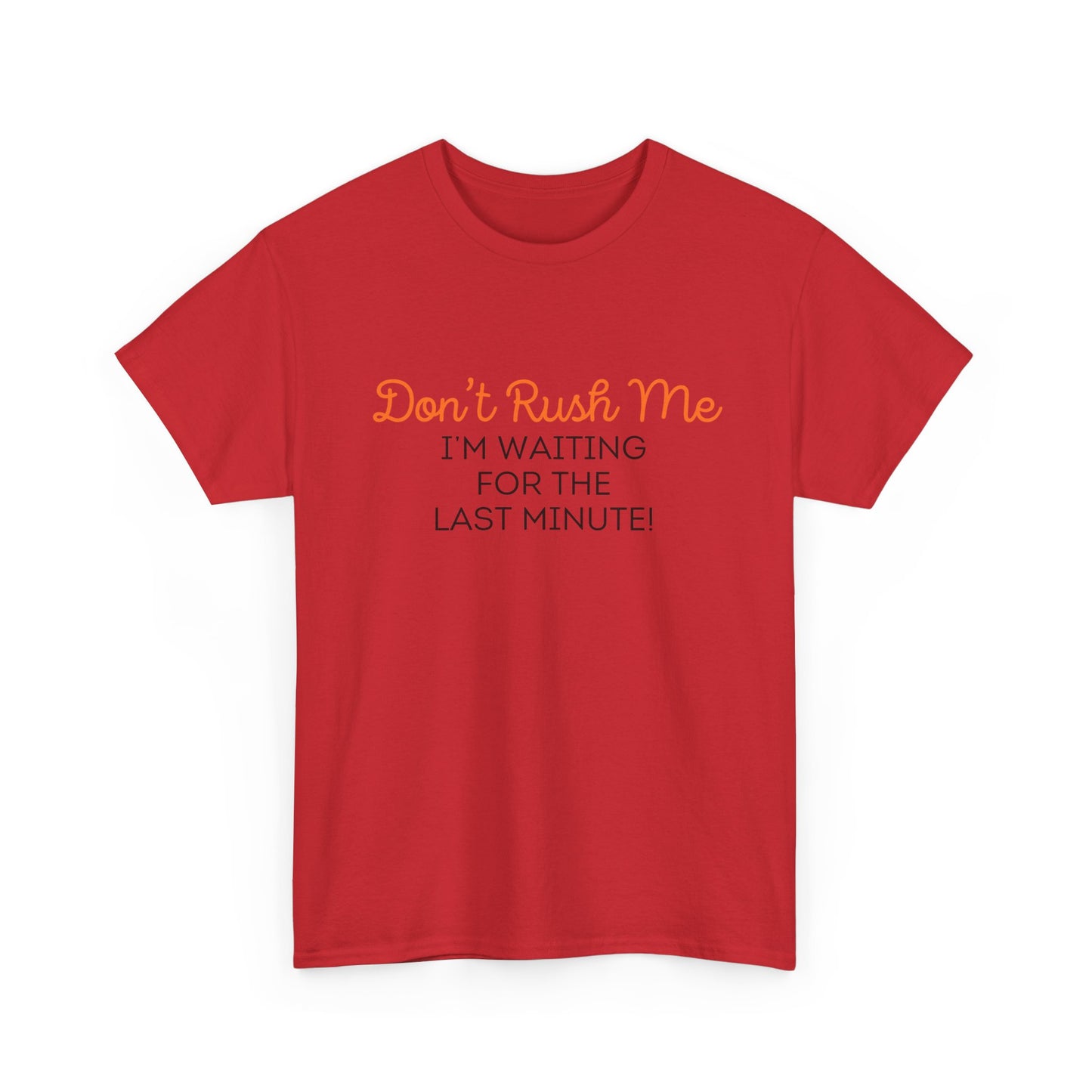 Don't Rush Me Unisex Heavy Cotton Tee
