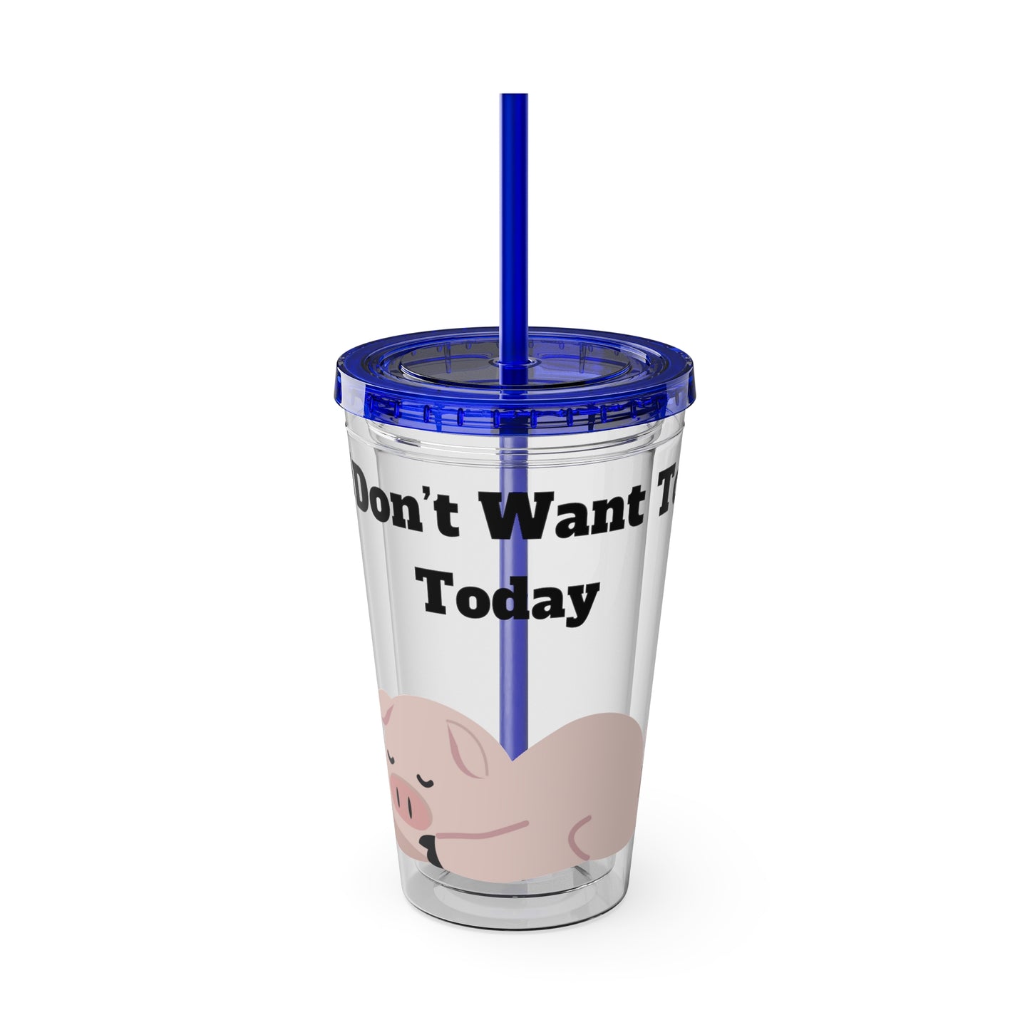 I Don't Want To Today Sunsplash Tumbler with Straw, 16oz