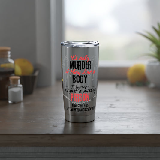 It's only murder Vagabond 20oz Tumbler