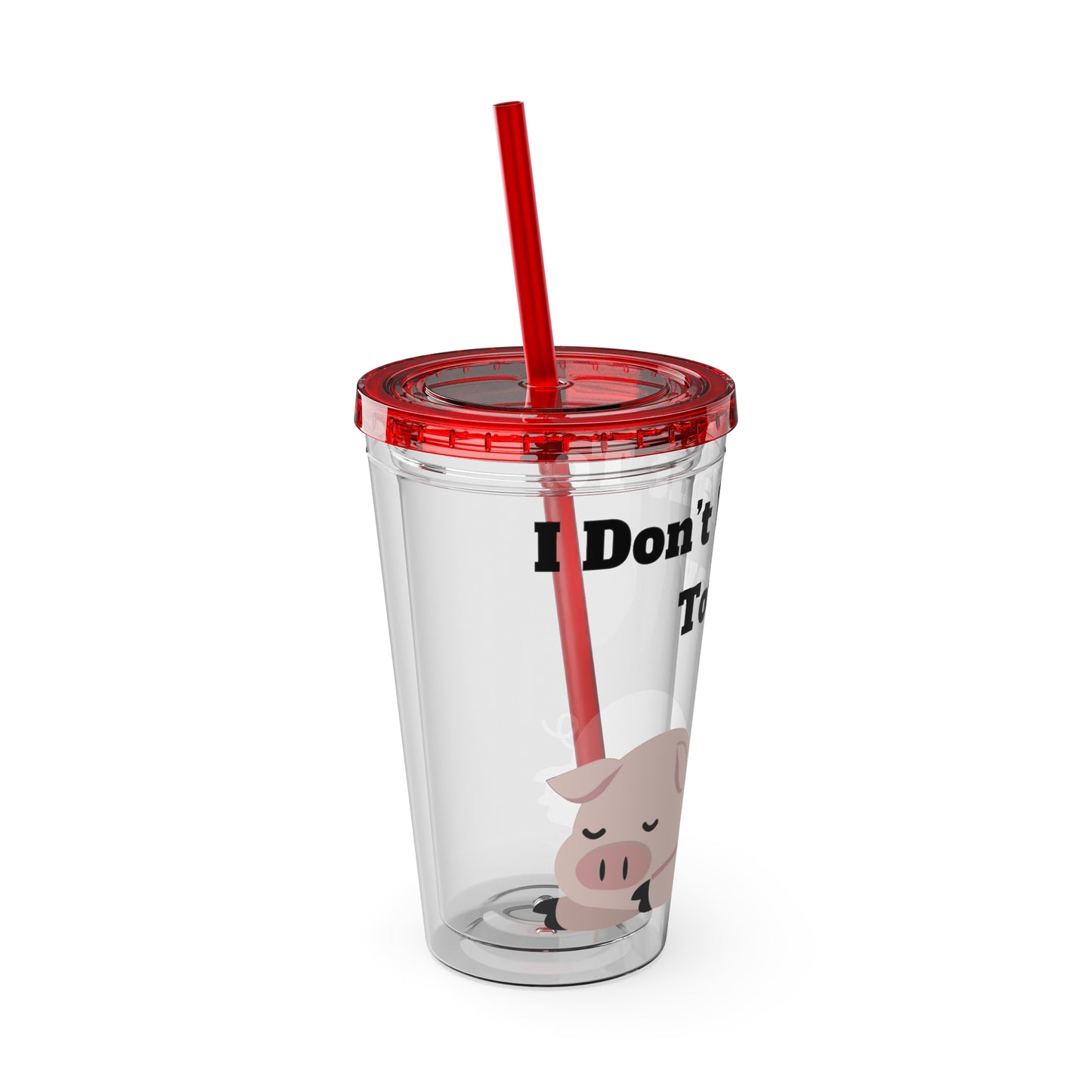 I Don't Want To Today Sunsplash Tumbler with Straw, 16oz