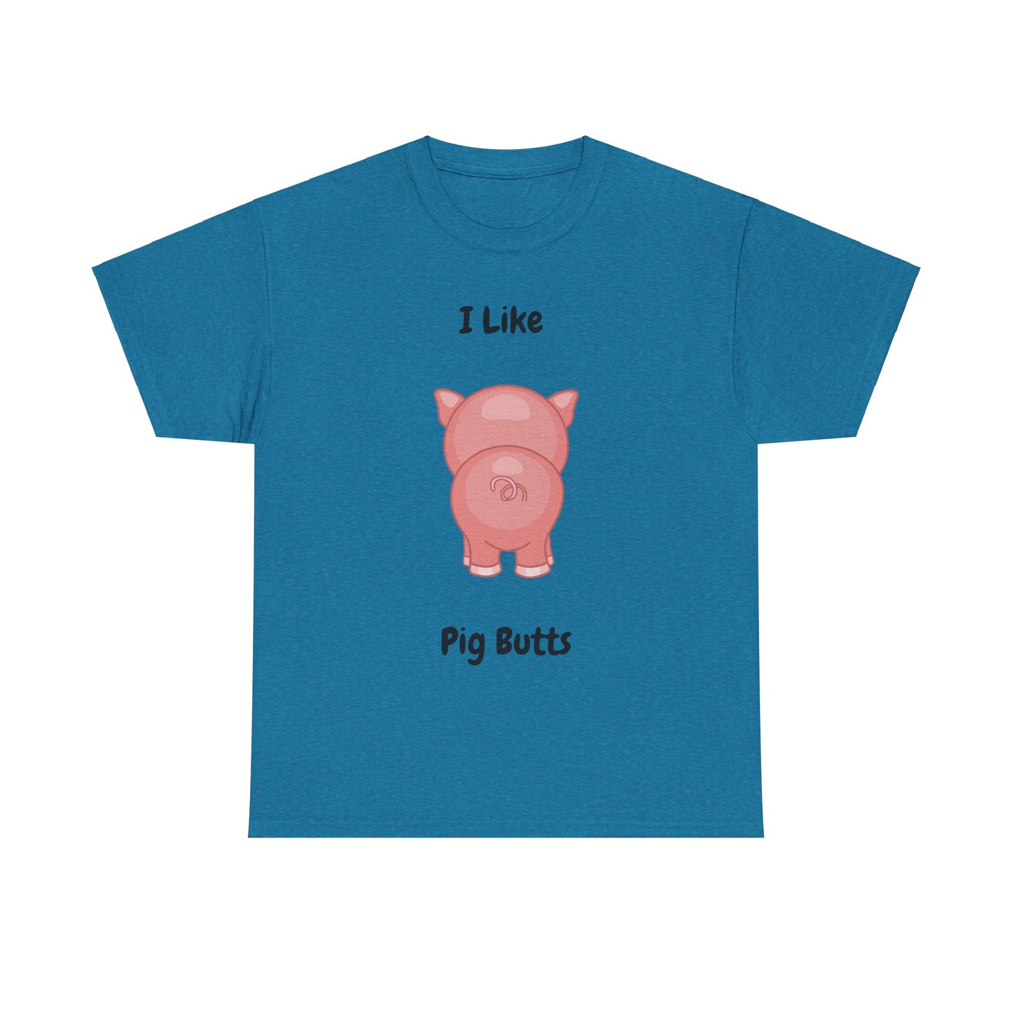 I Like Pig Butts Unisex Heavy Cotton Tee