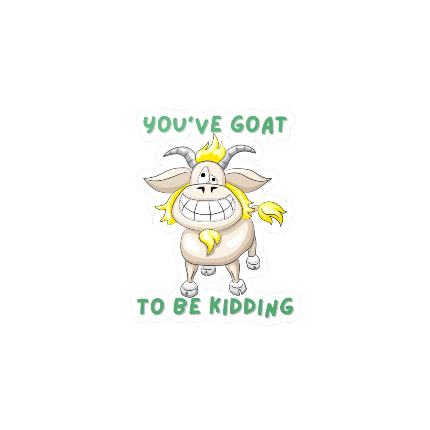 You've Goat Kiss-Cut Vinyl Decals