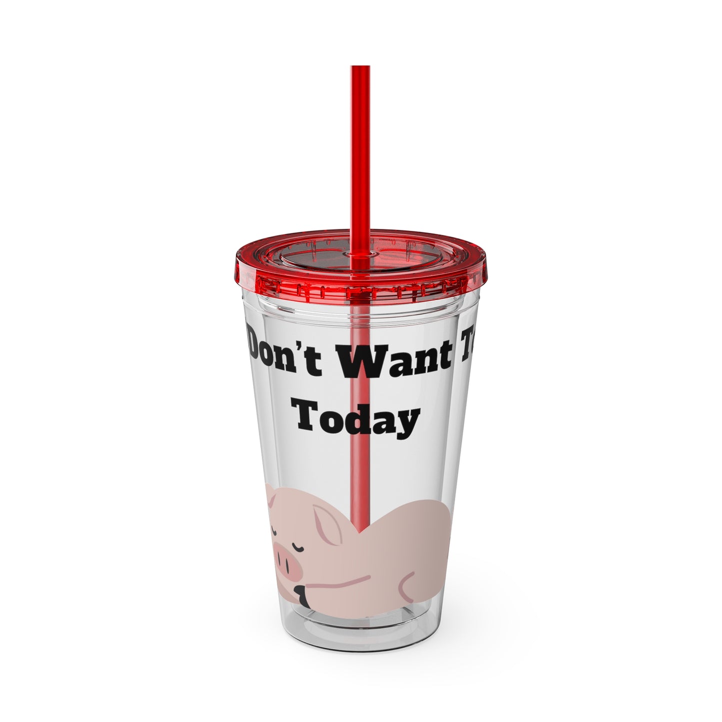 I Don't Want To Today Sunsplash Tumbler with Straw, 16oz